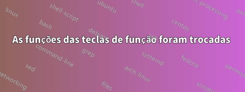 As funções das teclas de função foram trocadas