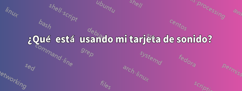 ¿Qué está usando mi tarjeta de sonido?