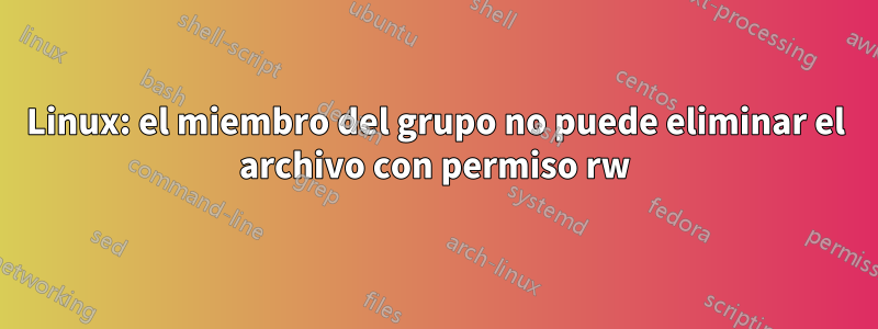 Linux: el miembro del grupo no puede eliminar el archivo con permiso rw