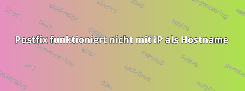 Postfix funktioniert nicht mit IP als Hostname