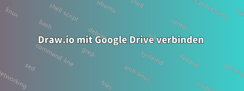 Draw.io mit Google Drive verbinden