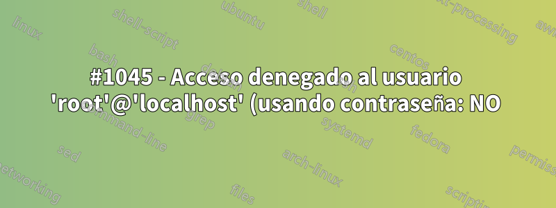 #1045 - Acceso denegado al usuario 'root'@'localhost' (usando contraseña: NO)