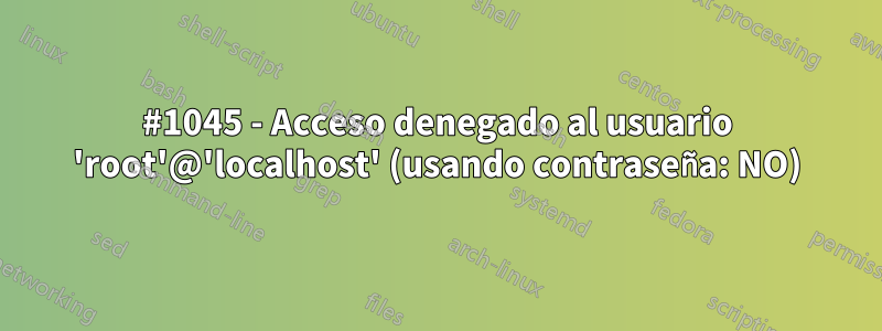 #1045 - Acceso denegado al usuario 'root'@'localhost' (usando contraseña: NO)