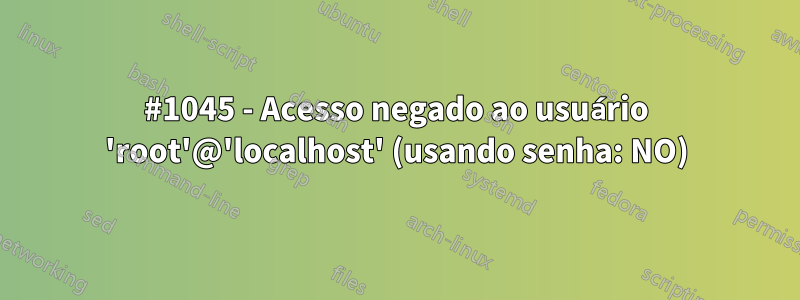 #1045 - Acesso negado ao usuário 'root'@'localhost' (usando senha: NO)