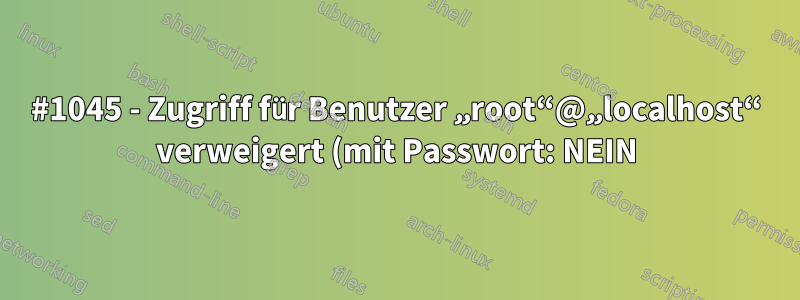 #1045 - Zugriff für Benutzer „root“@„localhost“ verweigert (mit Passwort: NEIN)