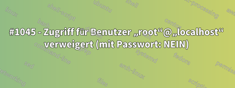 #1045 - Zugriff für Benutzer „root“@„localhost“ verweigert (mit Passwort: NEIN)