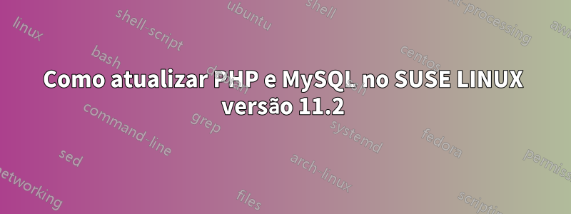 Como atualizar PHP e MySQL no SUSE LINUX versão 11.2