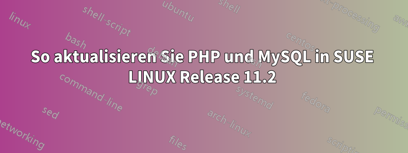So aktualisieren Sie PHP und MySQL in SUSE LINUX Release 11.2