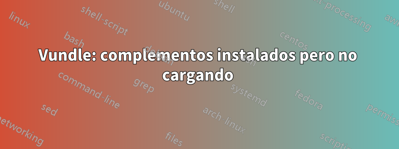 Vundle: complementos instalados pero no cargando