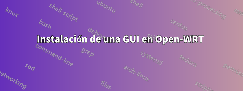 Instalación de una GUI en Open-WRT
