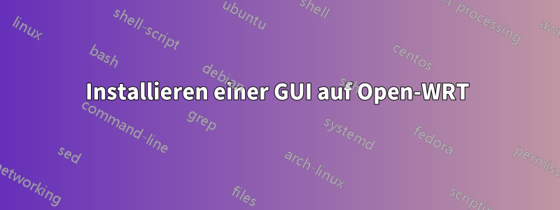 Installieren einer GUI auf Open-WRT