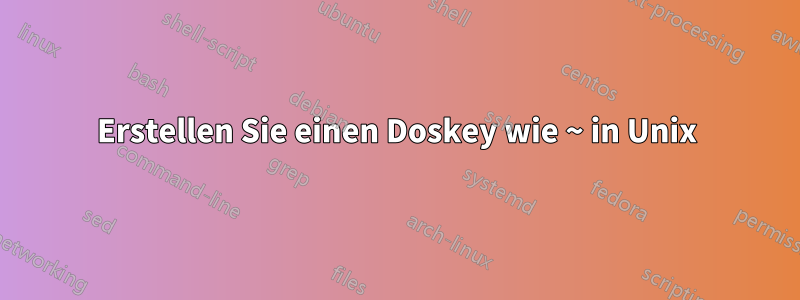 Erstellen Sie einen Doskey wie ~ in Unix