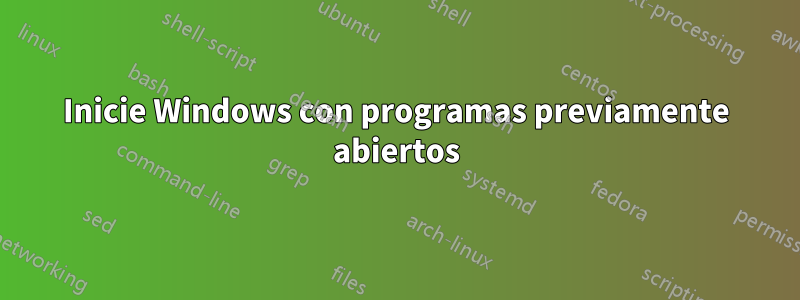 Inicie Windows con programas previamente abiertos