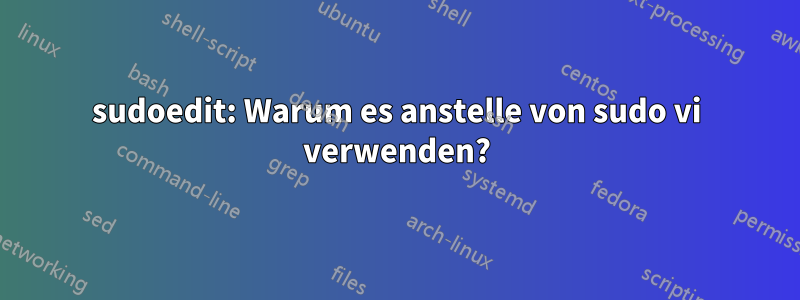 sudoedit: Warum es anstelle von sudo vi verwenden?