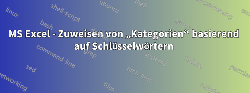 MS Excel - Zuweisen von „Kategorien“ basierend auf Schlüsselwörtern