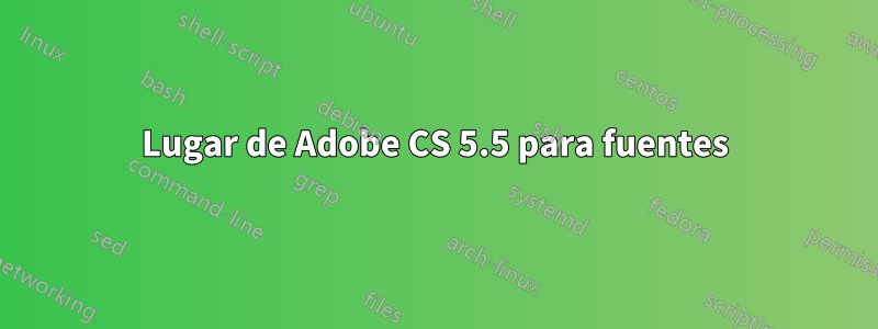 Lugar de Adobe CS 5.5 para fuentes