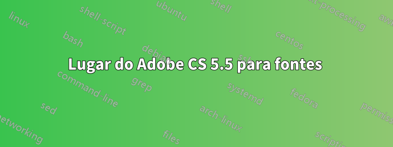 Lugar do Adobe CS 5.5 para fontes