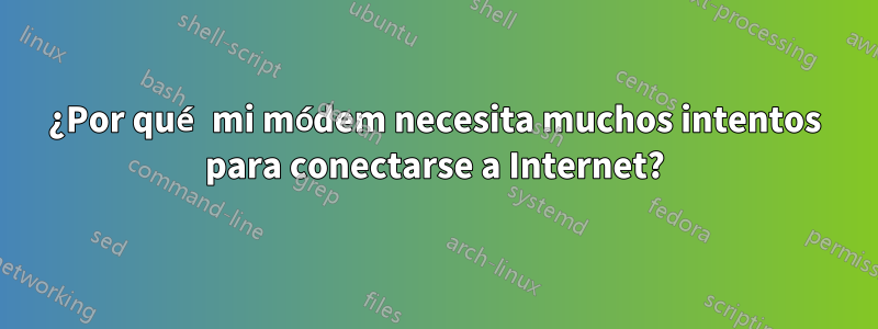 ¿Por qué mi módem necesita muchos intentos para conectarse a Internet?