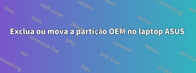 Exclua ou mova a partição OEM no laptop ASUS