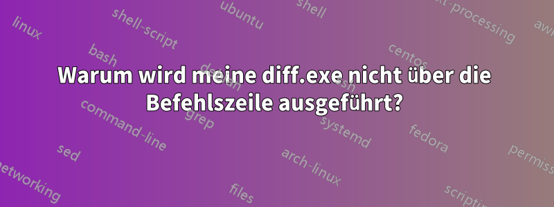 Warum wird meine diff.exe nicht über die Befehlszeile ausgeführt?