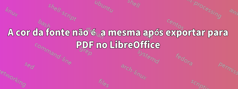 A cor da fonte não é a mesma após exportar para PDF no LibreOffice