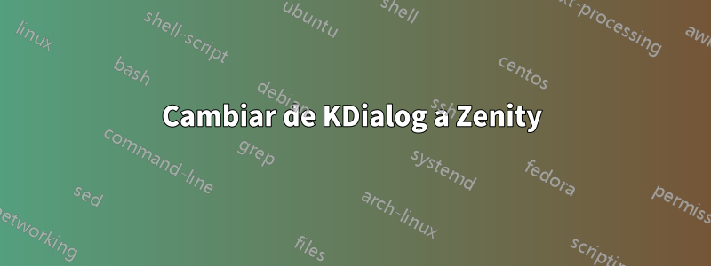 Cambiar de KDialog a Zenity