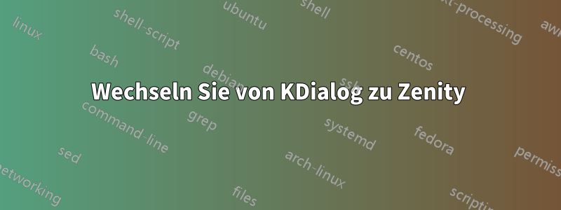 Wechseln Sie von KDialog zu Zenity