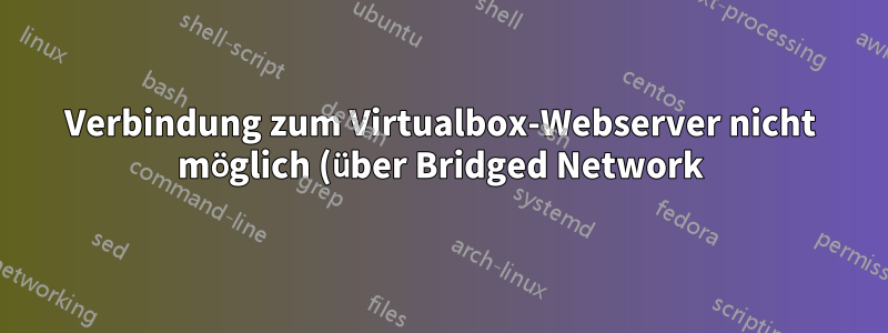 Verbindung zum Virtualbox-Webserver nicht möglich (über Bridged Network)