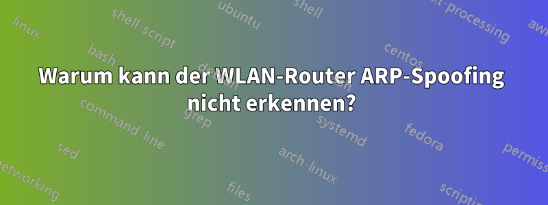 Warum kann der WLAN-Router ARP-Spoofing nicht erkennen?