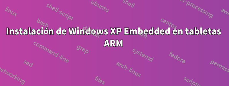 Instalación de Windows XP Embedded en tabletas ARM