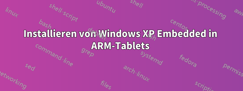 Installieren von Windows XP Embedded in ARM-Tablets