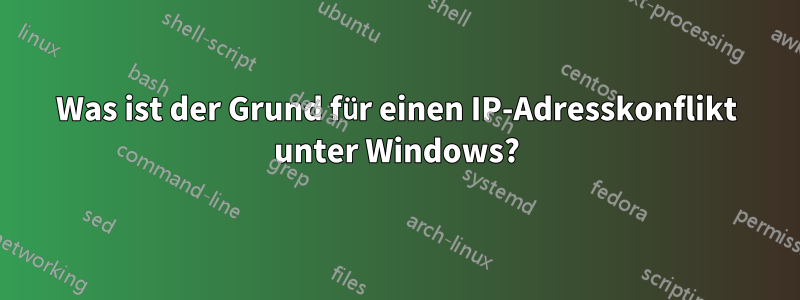 Was ist der Grund für einen IP-Adresskonflikt unter Windows?