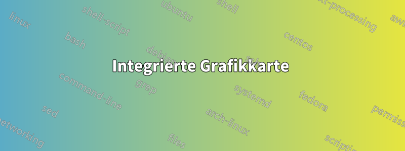 Integrierte Grafikkarte