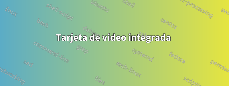 Tarjeta de video integrada