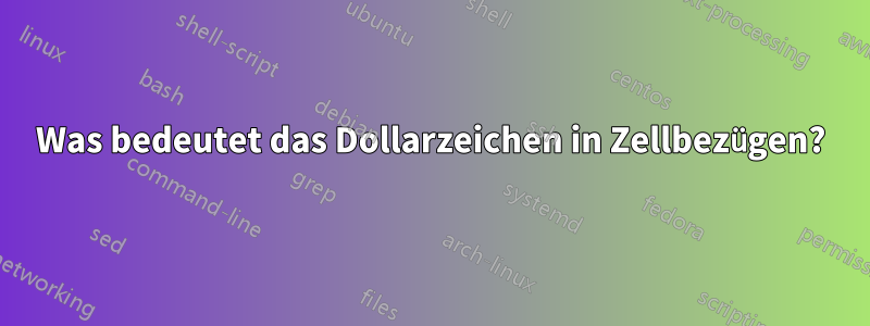 Was bedeutet das Dollarzeichen in Zellbezügen?