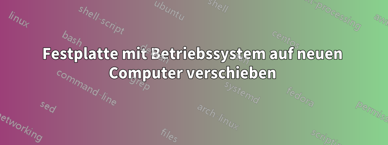 Festplatte mit Betriebssystem auf neuen Computer verschieben