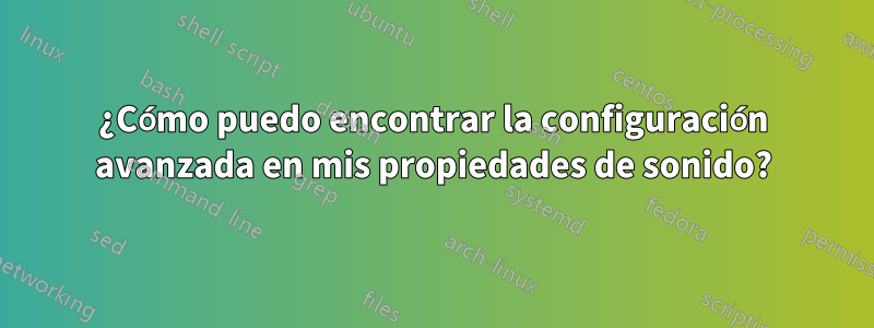 ¿Cómo puedo encontrar la configuración avanzada en mis propiedades de sonido?