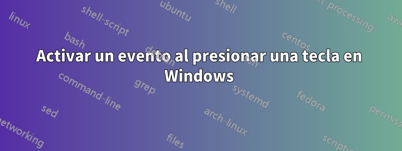 Activar un evento al presionar una tecla en Windows