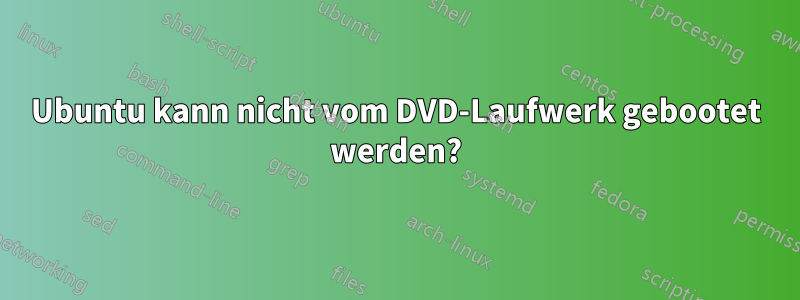 Ubuntu kann nicht vom DVD-Laufwerk gebootet werden?