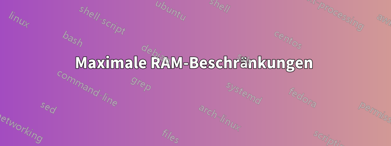 Maximale RAM-Beschränkungen