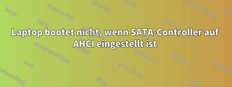 Laptop bootet nicht, wenn SATA-Controller auf AHCI eingestellt ist