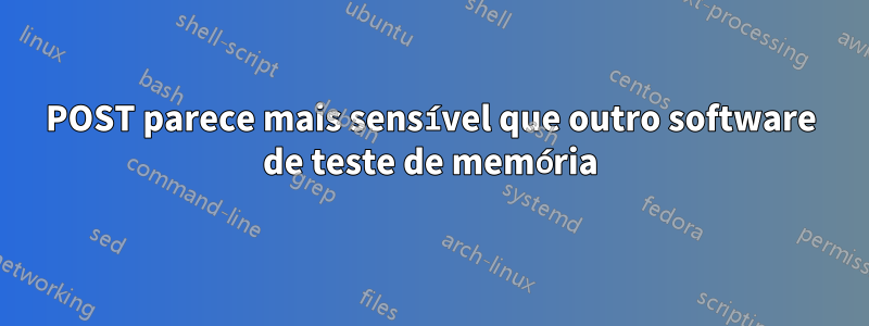 POST parece mais sensível que outro software de teste de memória