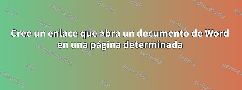 Cree un enlace que abra un documento de Word en una página determinada