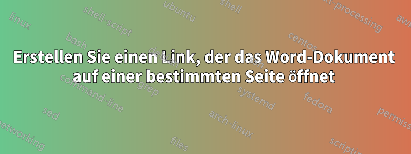 Erstellen Sie einen Link, der das Word-Dokument auf einer bestimmten Seite öffnet