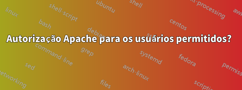 Autorização Apache para os usuários permitidos? 