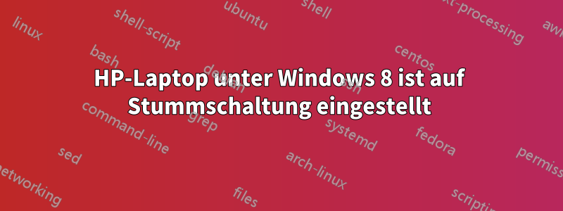 HP-Laptop unter Windows 8 ist auf Stummschaltung eingestellt