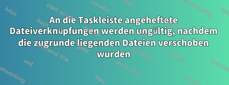 An die Taskleiste angeheftete Dateiverknüpfungen werden ungültig, nachdem die zugrunde liegenden Dateien verschoben wurden