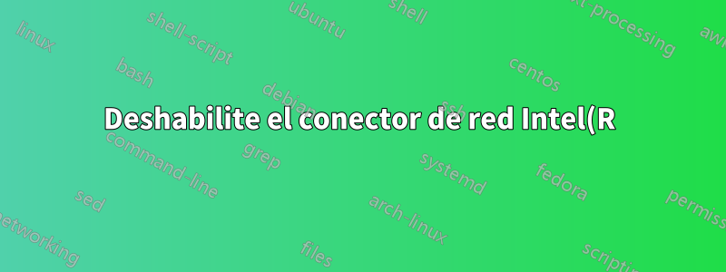 Deshabilite el conector de red Intel(R) 82578DM de forma permanente