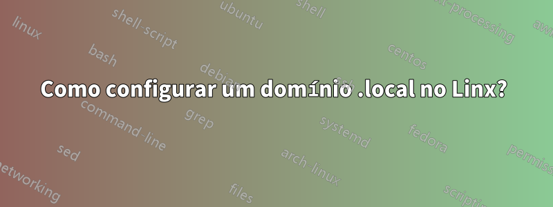 Como configurar um domínio .local no Linx?