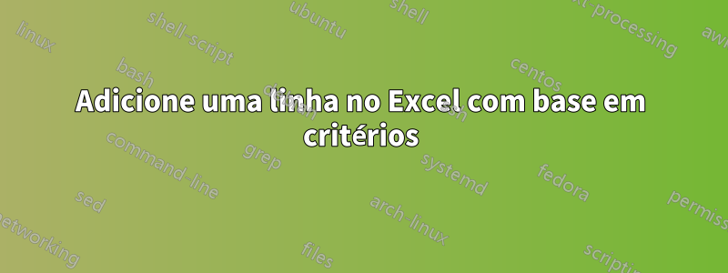 Adicione uma linha no Excel com base em critérios